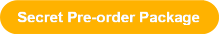 Secret Pre-order Package